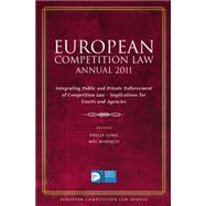 European Competition Law Annual 2011 Integrating Public and Private Enforcement of Competition Law - Implications for Courts and Agencies
