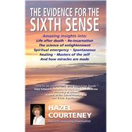 The Evidence for the Sixth Sense: Amazing Insights into: Life After Death - Re-incarnation The Science of Enlightenment Spiritual Emergency - Spontaneous Healing Masters of the Self an
