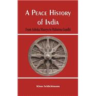 A Peace History of India From Ashoka Maurya to Mahatma Gandhi