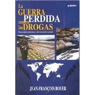 LA Guerra Perdida Contra Las Drogas: Narcodependencia Del Mundo Actual