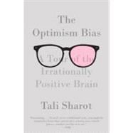 The Optimism Bias A Tour of the Irrationally Positive Brain
