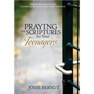 Praying the Scriptures for Your Teenagers : Discover How to Pray God's Will for Their Lives