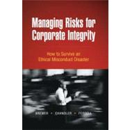 Managing Risks for Corporate Integrity : How to Survive an Ethical Misconduct Disaster