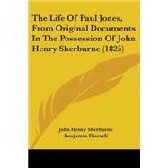 The Life Of Paul Jones, From Original Documents In The Possession Of John Henry Sherburne