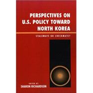 Perspectives on U.S. Policy Toward North Korea Stalemate or Checkmate
