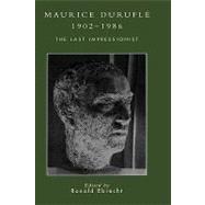 Maurice Duruflé, 1902-1986 The Last Impressionist