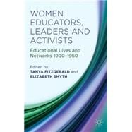 Women Educators, Leaders and Activists Educational Lives and Networks 1900-1960