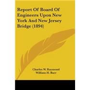 Report of Board of Engineers upon New York and New Jersey Bridge