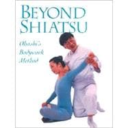 Beyond Shiatsu Ohashis Bodywork Method