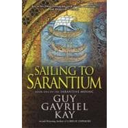 Sailing to Sarantium Book One of the Sarantine Mosaic