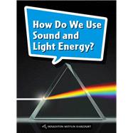How Do We Use Sound and Light Energy?