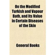 On the Modified Turkish and Vapour Bath, and Its Value in Certain Diseases of the Skin