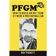 PFGMRx: How To Build An NFL Team If I Were A Pro Football GM