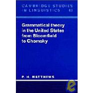 Grammatical Theory in the United States : From Bloomfield to Chomsky