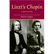 Liszts Chopin: A New Edition Translated from the French, edited and with a preface by Meirion Hughes
