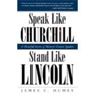 Speak Like Churchill, Stand Like Lincoln 21 Powerful Secrets of History's Greatest Speakers