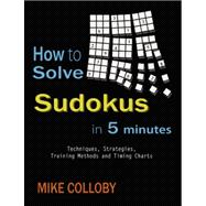 How to Solve Sudokus in 5 Minutes - Techniques, Strategies, Training Methods and Timing Charts for Hard and Extreme Sudoku's