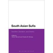 South Asian Sufis Devotion, Deviation, and Destiny