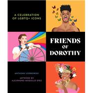 Friends of Dorothy A Celebration of LGBTQ+ Icons