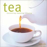 Tea : Discovering, Exploring, Enjoying