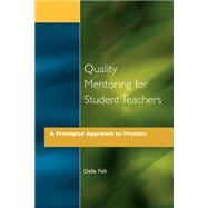 Quality Mentoring for Student Teachers: A Principled Approach to Practice