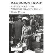 Imagining Home: Gender, Race And National Identity, 1945-1964