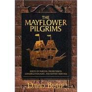 The Mayflower Pilgrims: Roots of Puritan, Presbyterian, Congregationalist, and Baptist Heritage