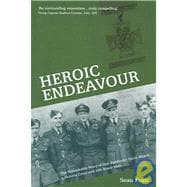 Heroic Endeavour : The Remarkable Story of One Pathfinder Force Attack, a Victoria Cross and 206 Brave Men