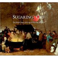 Sugaring Off : The Maple Sugar Paintings of Eastman Johnson