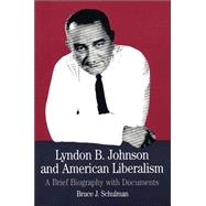 Lyndon B. Johnson and American Liberalism : A Brief Biography with Documents
