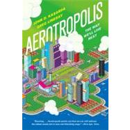 Aerotropolis The Way We'll Live Next