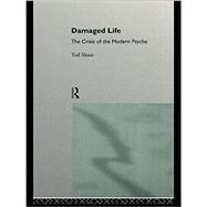 Damaged Life : The Crisis of the Modern Psyche