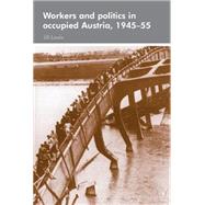 Workers and politics in occupied Austria, 1945-55