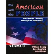 We Are the American People: Our Nation's History through Its Documents  Volume II