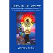Embracing the Mystery : The Sacred Unfolding in Ordinary People and Everyday Lives
