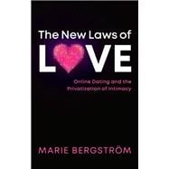 The New Laws of Love Online Dating and the Privatization of Intimacy,9781509543519