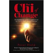 The Chi of Change How hypnotherapy can help you heal and turn your life around - regardless of your past