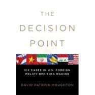 The Decision Point Six Cases in U.S. Foreign Policy Decision Making