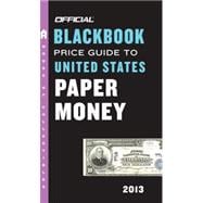 The Official Blackbook Price Guide to United States Paper Money 2013, 45th Edition