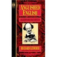 Anguished English An Anthology of Accidental Assualts Upon Our Language