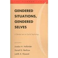 Gendered Situations, Gendered Selves A Gender Lens on Social Psychology