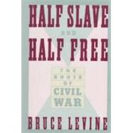 Half Slave and Half Free : The Roots of Civil War