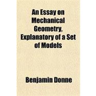 An Essay on Mechanical Geometry, Explanatory of a Set of Models