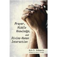Prayer, Middle Knowledge, and Divine-human Interaction