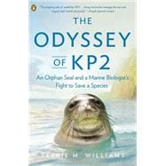 The Odyssey of KP2 An Orphan Seal and A Marine Biologist's Fight to Save a Species
