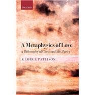 A Metaphysics of Love A Philosophy of Christian Life Part 3