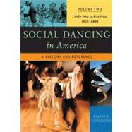 Social Dancing in America Volume Two Lindy Hop to Hip Hop, 1901-2000 : A History and Reference