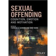 Sexual Offending Cognition, Emotion and Motivation