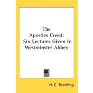 The Apostles Creed: Six Lectures Given in Westminster Abbey