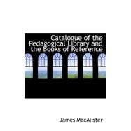 Catalogue of the Pedagogical Library and the Books of Reference